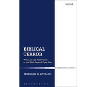 Biblical Terror: Why Law and Restoration in the Bible Depend Upon Fear