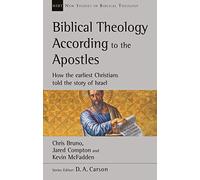 Biblical Theology According to the Apostles: How The Earliest Christians Told The Story Of Israel (New Studies in Biblical Theology)