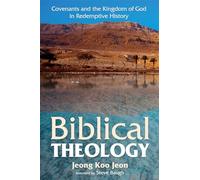 Biblical Theology: Covenants and the Kingdom of God in Redemptive History