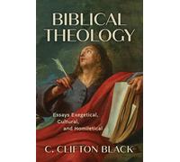 Biblical Theology: Essays Exegetical, Cultural, and Homiletical