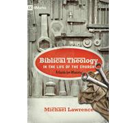 Biblical Theology in the Life of the Church: A Guide for Ministry (9marks)