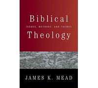 Biblical Theology: Issues, Methods, and Themes