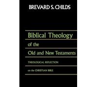 Biblical Theology of Old Test and New Test: Theological Reflection on the Christian Bible