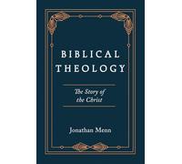 Biblical Theology: The Story of the Christ