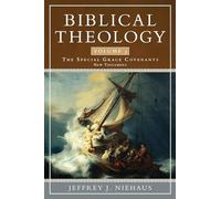 Biblical Theology, Volume 3: The Special Grace Covenants (New Testament) (Biblical Theology, 3)