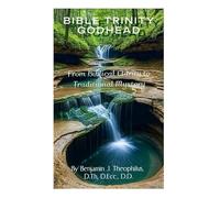 Biblical Trinity Godhead: From Biblical Clarity to Traditional Mystery