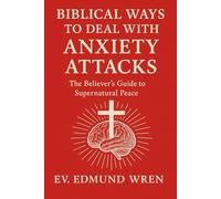 Biblical Ways To Deal With Anxiety Attacks: The Believer's Guide to Supernatural Peace (The Kingdom Breakthrough Series)