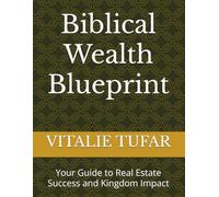 Biblical Wealth Blueprint: Your Guide to Real Estate Success and Kingdom Impact