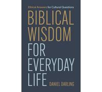 Biblical Wisdom for Everyday Life: Ethical Answers for Cultural Questions