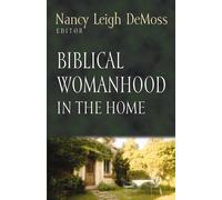 Biblical Womanhood in the Home (Foundations for the Family Series)