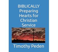 BIBLICALLY Preparing Hearts for Christian Service (Biblically ..... living life from a Biblical Perspective)