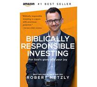 Biblically Responsible Investing: For God's Glory And Your Joy