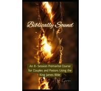 Biblically Sound: An 8-Session Premarital Course for Couples and Pastors Using the King James Bible