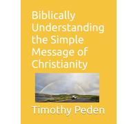 Biblically Understanding the Simple Message Of Christianity: Book 1 (Biblically ..... living life from a Biblical Perspective)