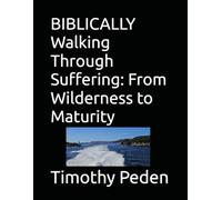 BIBLICALLY Walking Through Suffering: From Wilderness to Maturity (Biblically ..... Understanding Christianity, Service and Trials.)