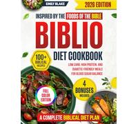 Biblio Diet Cookbook: A Complete Bible Diet Plan with 100+ Biblical Recipes Inspired by the Foods of the Bible - Includes Low Carb, High Protein, and Diabetic-Friendly Meals for Blood Sugar Balance