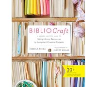 Bibliocraft: A Modern Crafter's Guide to Using Library Resources to Jumpstart Creative Projects
