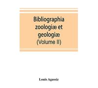 Bibliographia zoologiæ et geologiæ. A general catalogue of all books, tracts, and memoirs on zoology and geology (Volume II)