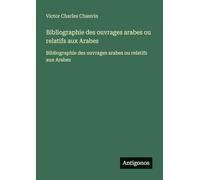 Bibliographie des ouvrages arabes ou relatifs aux Arabes: Bibliographie des ouvrages arabes ou relatifs aux Arabes