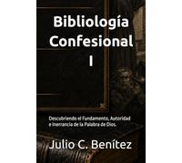 Bibliología Confesional I: Descubriendo el Fundamento, Autoridad e Inerrancia de la Palabra de Dios. (Seminario Teológico Reformado)