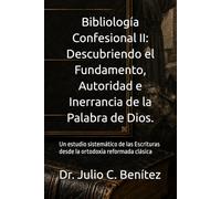 Bibliología Confesional II: Descubriendo el Fundamento, Autoridad e Inerrancia de la Palabra de Dios.: Un estudio sistemático de las Escrituras desde ... clásica (Seminario Teológico Reformado)