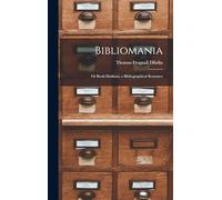 Bibliomania: Or Book-Madness; a Bibliographical Romance