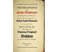 Bibliomania or Book Madness: Containing Some Account of the History, Symptoms and Cure of This Fatal Disease