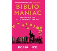 Bibliomaniac: An Obsessive's Tour of the Bookshops of Britain