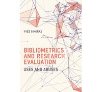Bibliometrics and Research Evaluation : Uses and Abuses
