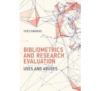 Bibliometrics and Research Evaluation - Uses and Abuses (History and Foundations of Information Science)
