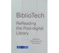 BiblioTech: ReReading the Post-digital Library