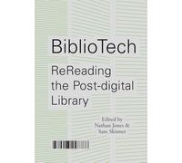 BiblioTech ReReading the Post-digital Library