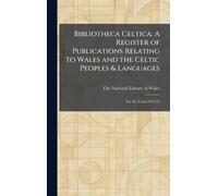 Bibliotheca Celtica: A Register of Publications Relating to Wales and the Celtic Peoples & Languages: For the Years 1919-23