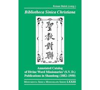 Bibliotheca Sinica Christiana: Annotated Catalog of Divine Word Missionaries’ (S.V.D.) Publications in Shandong (1882-1950) (Monumenta Serica Monograph Series)