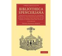 Bibliotheca Spenceriana 4 Volume Set: A Descriptive Catalogue of the Books Printed in the Fifteenth Century and of Many Valuable First Editions in the ... of Printing, Publishing and Libraries)