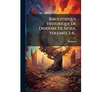 Bibliothèque Historique De Diodore De Sicile, Volumes 3-4...