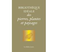 Bibliotheque Ideale Des Pierres, Plantes Et Paysages: D’Homère aux Alchimistes