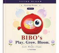 BIBO's Play. Grow. Bloom.: Look. Wonder. Create. (NEURO BLOOM)