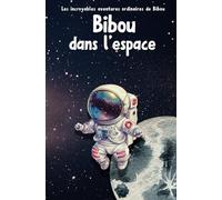 Bibou dans l'espace (Les incroyables aventures ordinaires de Bibou)