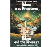 Bibou e os dinossauros - Bibou and the Dinosaurs: Livro educativo bilíngue português-inglês para crianças de 3 a 6 anos - English-Portuguese Bilingual ... (As Incríveis Aventuras Cotidianas de Bibou)