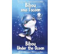Bibou Under the Ocean - Bibou sous l'océan: A Bilingual Ecological Story Exploring Waste Sorting - Une histoire bilingue écologique à la découverte du tri des déchets