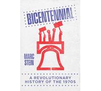 Bicentennial: A Revolutionary History of the 1970s