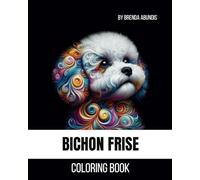 Bichon Frise Coloring Book: Book #2 in The Canine Coloring Collection