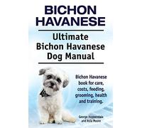 Bichon Havanese. Ultimate Bichon Havanese Dog Manual. Bichon Havanese book for care, costs, feeding, grooming, health and training.