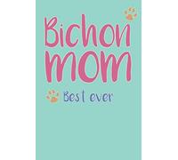 Bichon Mom, Best Ever: Bichon Mom Composition Notebook of Dog Mom Journal
