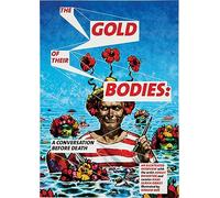 Bickerton, Ashley - Ashley Bickerton: The Gold of Their Bodies: A Conversation Before Death