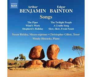 Bickley/Gillett/Hiscocks - Arthur Benjamin, Edgar Bainton: Songs - The Piper, The Twilight People, Wind's Work, A Cradle Song