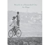 Bicycle in a Ransacked City: An Elegy