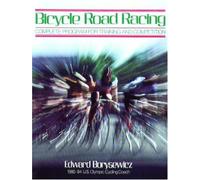 Bicycle Road Racing: The Complete Program for Training and Competition