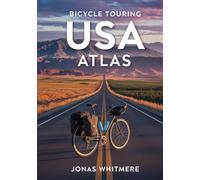Bicycle Touring USA Atlas: Long-Distance Routes, Maps, Camping & Planning Tips